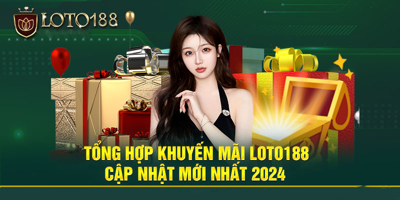 Các loại khuyến mãi phổ biến tại Loto188