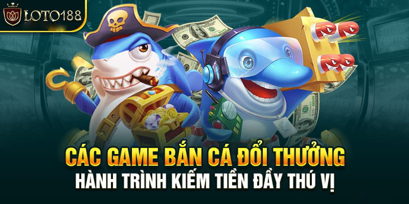 Loto188 - Nơi hội tụ những tựa game bắn cá nổ hũ hấp dẫn